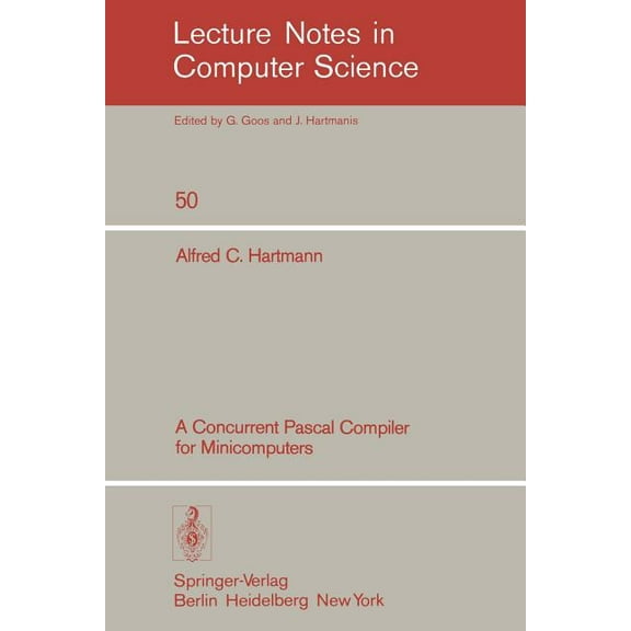 Lecture Notes in Computer Science A Concurrent Pascal Compiler for Minicomputers, Book 50, (Paperback)