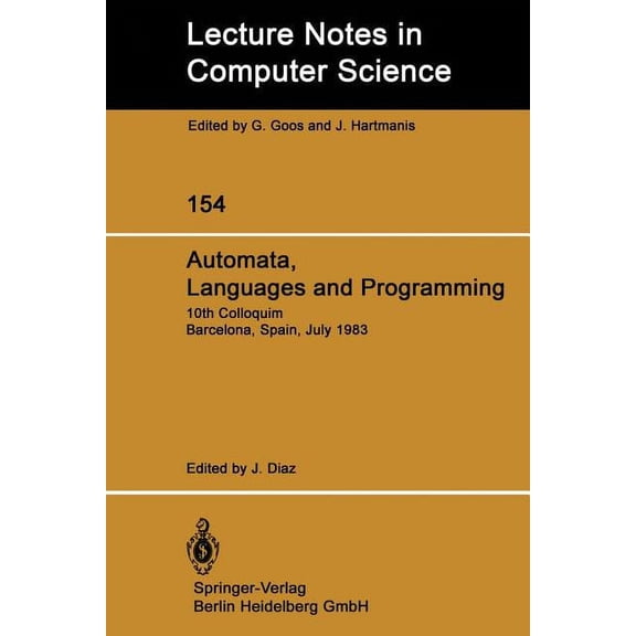 Lecture Notes in Computer Science Automata, Languages and Programming: 10th Colloquium Barcelona, Spain, July 18-22, 1983, Book 154, (Paperback)