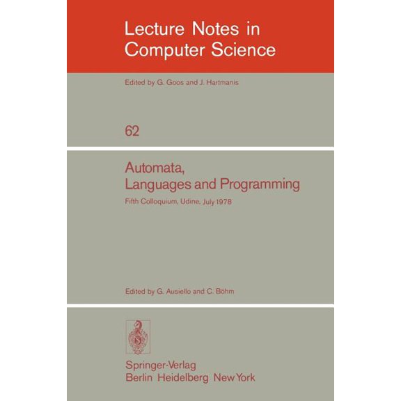 Lecture Notes in Computer Science Automata, Languages and Programming: Fifth Colloquium, Udine, Italy, July 17 - 21, 1978. Proceedings, Book 62, (Paperback)