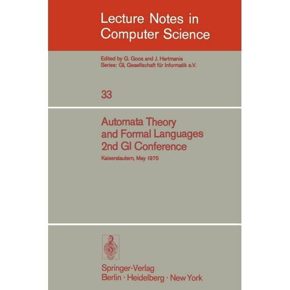 Lecture Notes in Computer Science Automata Theory and Formal Languages: 2nd GI Conference, Kaiserslautern, May 20-23, 1975, Book 33, (Paperback)