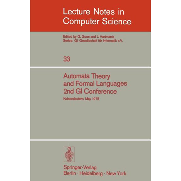 Lecture Notes in Computer Science Automata Theory and Formal Languages: 2nd GI Conference, Kaiserslautern, May 20-23, 1975, Book 33, (Paperback)