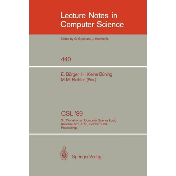 Lecture Notes in Computer Science CSL '89: 3rd Workshop on Computer Science Logic. Kaiserslautern, Frg, October 2-6, 1989. Proceedings, Book 440, (Paperback)