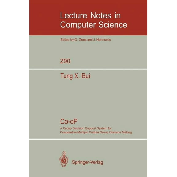 Lecture Notes in Computer Science Co-Op: A Group Decision Support System for Cooperative Multiple Criteria Group Decision Making, Book 290, (Paperback)