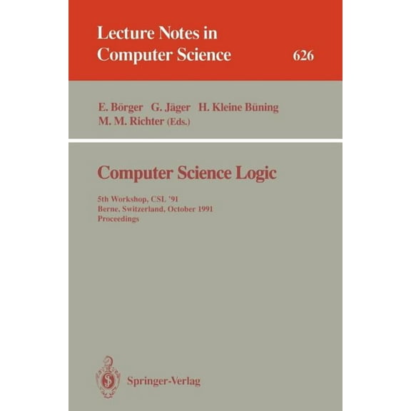 Lecture Notes in Computer Science Computer Science Logic: 5th Workshop, CSL '91, Berne, Switzerland, October 7-11, 1991. Proceedings, Book 626, (Paperback)