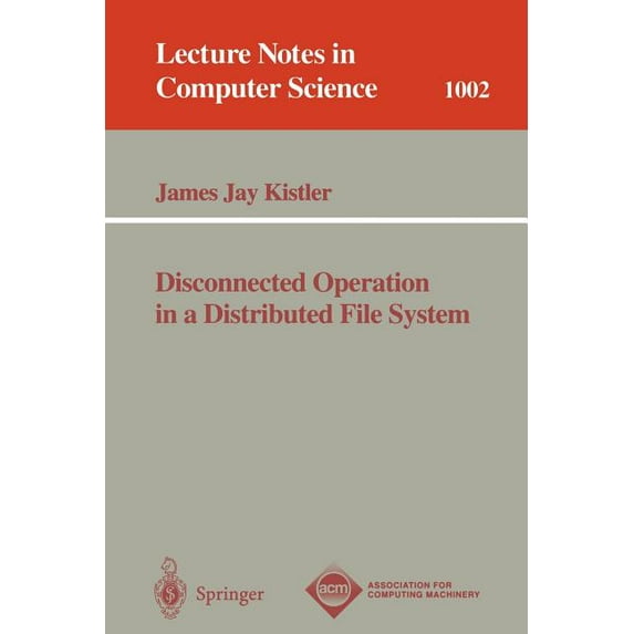 Lecture Notes in Computer Science Disconnected Operation in a Distributed File System, Book 1002, (Paperback)
