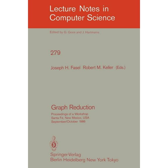 Lecture Notes in Computer Science Graph Reduction: Proceedings of a Workshop Santa Fe, New Mexico, Usa, September 29 - October 1, 1986, Book 279, (Paperback)