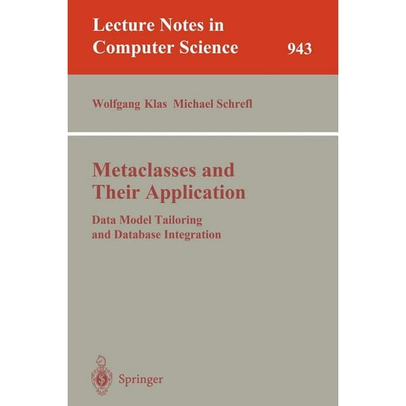 Lecture Notes in Computer Science Metaclasses and Their Application: Data Model Tailoring and Database Integration, Book 943, (Paperback)