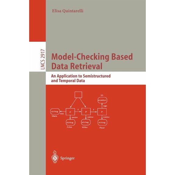 Lecture Notes in Computer Science Model-Checking Based Data Retrieval: An Application to Semistructured and Temporal Data, Book 2917, (Paperback)