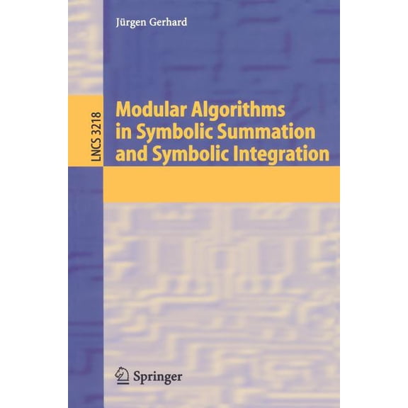 Lecture Notes in Computer Science Modular Algorithms in Symbolic Summation and Symbolic Integration, Book 3218, (Paperback)