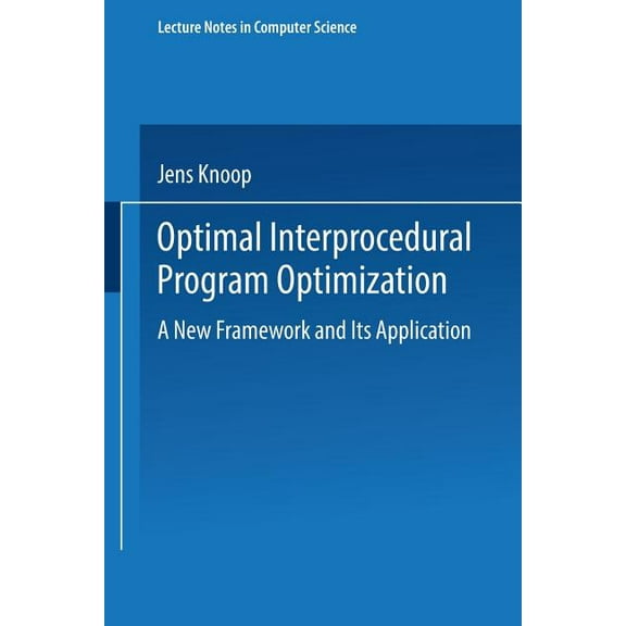 Lecture Notes in Computer Science Optimal Interprocedural Program Optimization: A New Framework and Its Application, Book 1428, (Paperback)