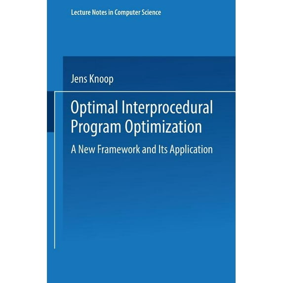 Lecture Notes in Computer Science Optimal Interprocedural Program Optimization: A New Framework and Its Application, Book 1428, (Paperback)