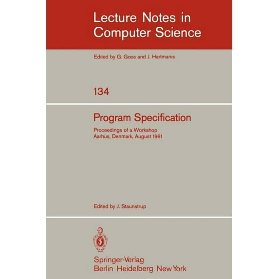 Lecture Notes in Computer Science Program Specification: Proceedings of a Workshop Aarhus, Denmark, August 1981, Book 134, (Paperback)