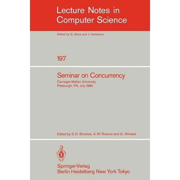 Lecture Notes in Computer Science Seminar on Concurrency: Carnegie-Mellon University Pittsburgh, Pa, July 9-11, 1984, Book 197, (Paperback)