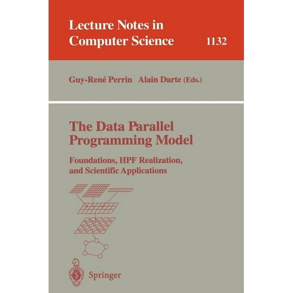 Lecture Notes in Computer Science The Data Parallel Programming Model: Foundations, Hpf Realization, and Scientific Applications, Book 1132, (Paperback)