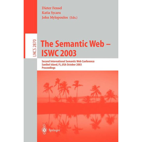 Lecture Notes in Computer Science The Semantic Web - Iswc 2003: Second International Semantic Web Conference, Sanibel Island, Fl, Usa, October 20-23, 2003, Book 2870, (Paperback)