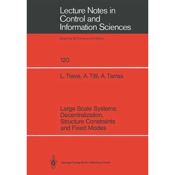 Lecture Notes in Control and Information Large Scale Systems: Decentralization, Structure Constraints, and Fixed Modes, Book 120, (Paperback)