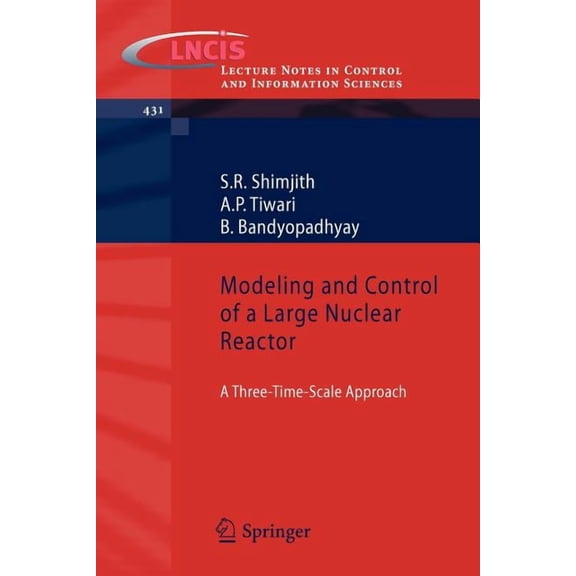 Lecture Notes in Control and Information Modeling and Control of a Large Nuclear Reactor: A Three-Time-Scale Approach, Book 431, (Paperback)