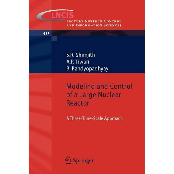 Lecture Notes in Control and Information Modeling and Control of a Large Nuclear Reactor: A Three-Time-Scale Approach, Book 431, (Paperback)