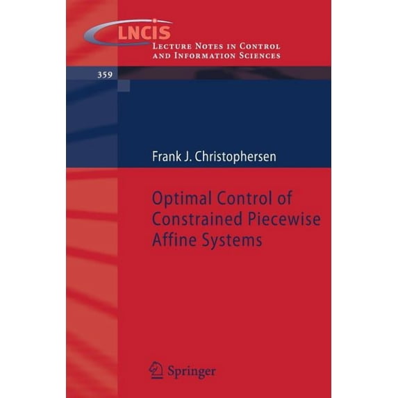 Lecture Notes in Control and Information Optimal Control of Constrained Piecewise Affine Systems, Book 359, (Paperback)