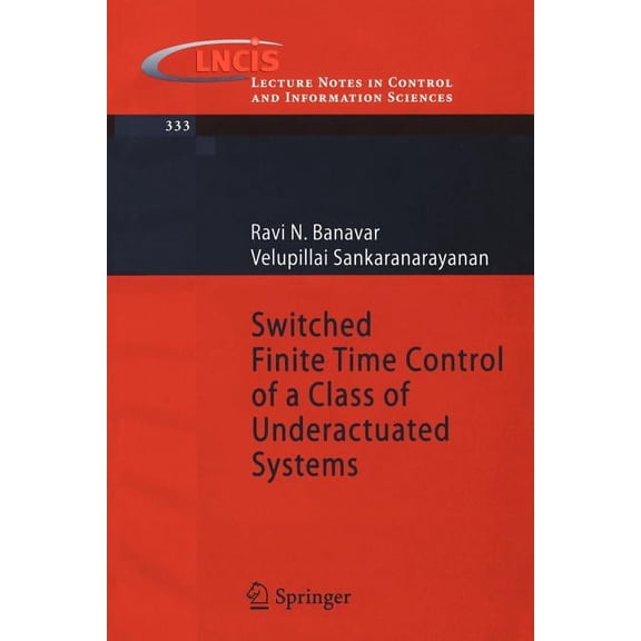 Lecture Notes in Control and Information Switched Finite Time Control of a Class of Underactuated Systems, Book 333, (Paperback)