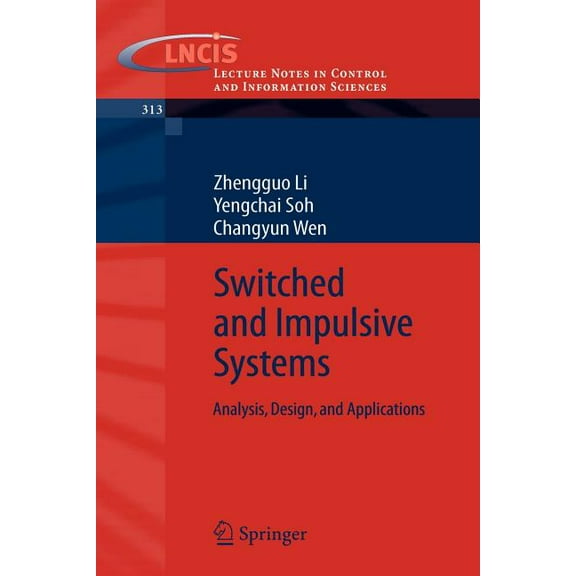 Lecture Notes in Control and Information Switched and Impulsive Systems: Analysis, Design and Applications, Book 313, (Paperback)