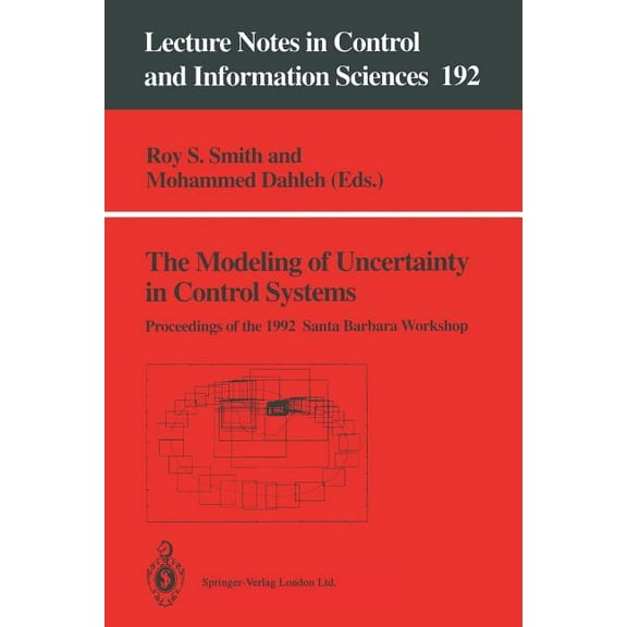 Lecture Notes in Control and Information The Modeling of Uncertainty in Control Systems: Proceedings of the 1992 Santa Barbara Workshop, Book 192, (Paperback)