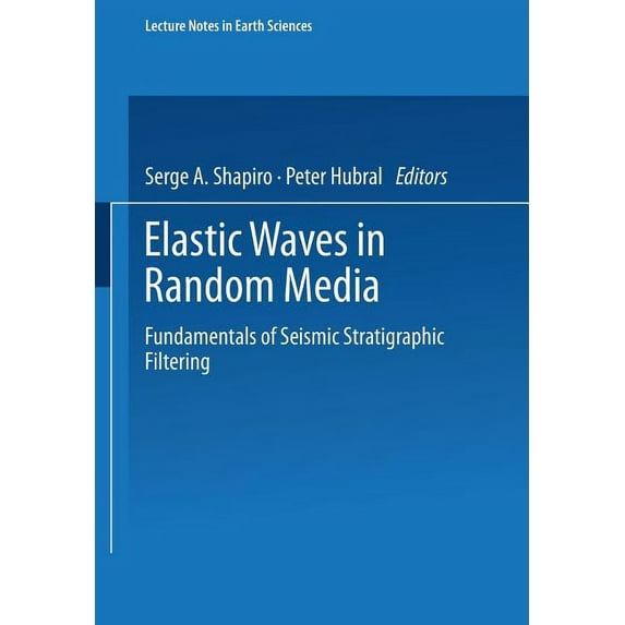 Lecture Notes in Earth Sciences Elastic Waves in Random Media: Fundamentals of Seismic Stratigraphic Filtering, Book 80, (Paperback)