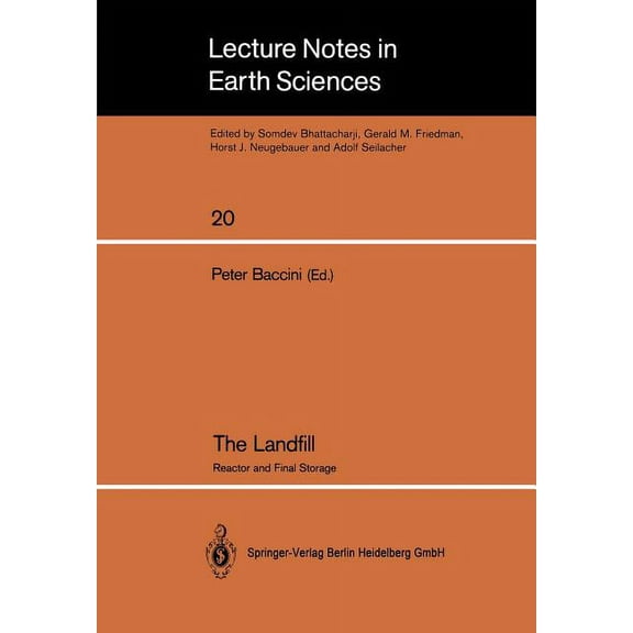 Lecture Notes in Earth Sciences The Landfill: Reactor and Final Storage Swiss Workshop on Land Disposal of Solid Wastes Gerzensee, March 14-17, 1988, Book 20, (Paperback)