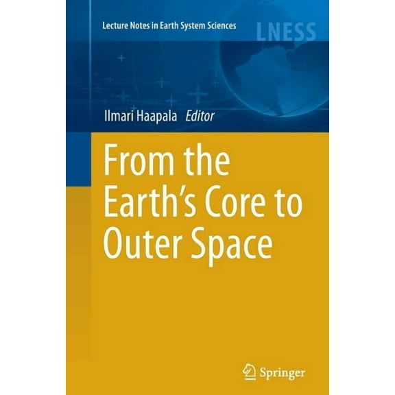 Lecture Notes in Earth System Sciences From the Earth's Core to Outer Space, Book 137, (Paperback)