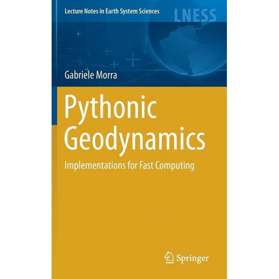 Lecture Notes in Earth System Sciences Pythonic Geodynamics: Implementations for Fast Computing, (Hardcover)