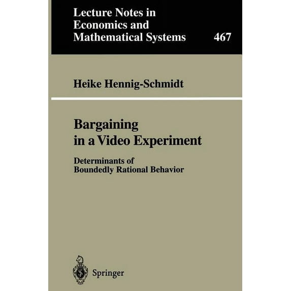 Lecture Notes in Economic and Mathematic Bargaining in a Video Experiment: Determinants of Boundedly Rational Behavior, Book 467, (Paperback)