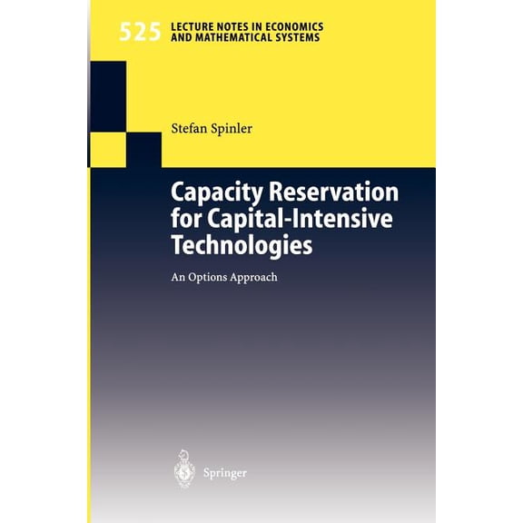 Lecture Notes in Economic and Mathematic Capacity Reservation for Capital-Intensive Technologies: An Options Approach, Book 525, (Paperback)