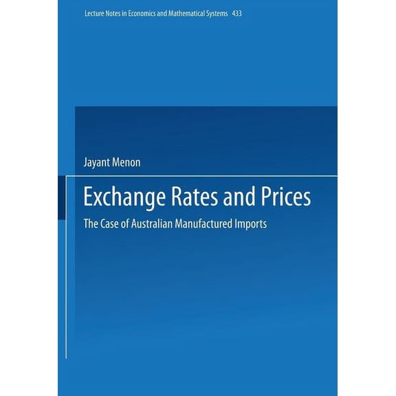 Lecture Notes in Economic and Mathematic Exchange Rates and Prices: The Case of Australian Manufactured Imports, Book 433, (Paperback)