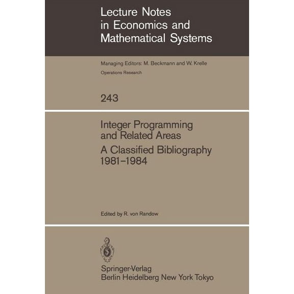 Lecture Notes in Economic and Mathematic Integer Programming and Related Areas: A Classified Bibliography 1981-1984, Book 243, (Paperback)