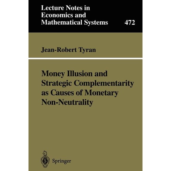 Lecture Notes in Economic and Mathematic Money Illusion and Strategic Complementarity as Causes of Monetary Non-Neutrality, Book 472, (Paperback)
