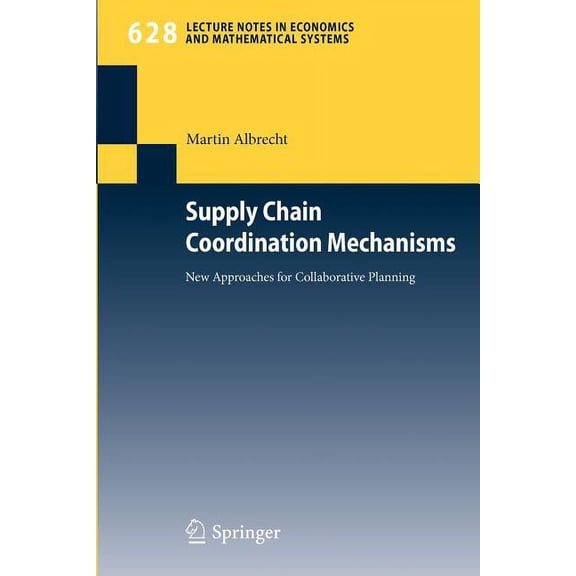Lecture Notes in Economic and Mathematic Supply Chain Coordination Mechanisms: New Approaches for Collaborative Planning, Book 628, (Paperback)