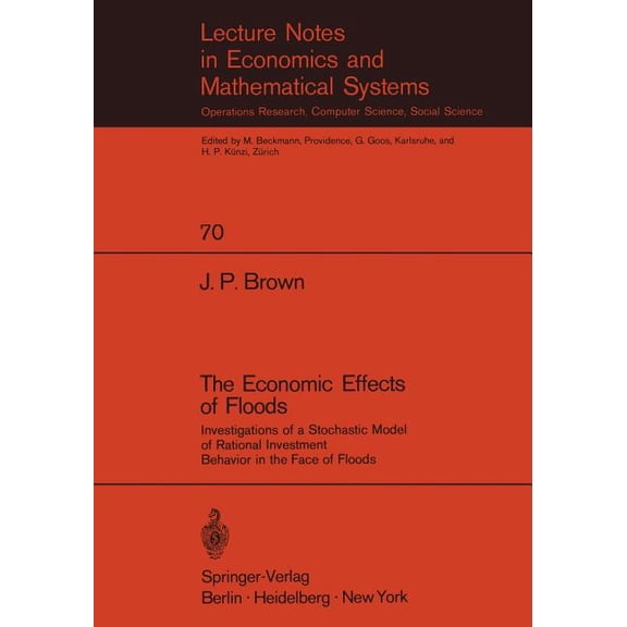 Lecture Notes in Economic and Mathematic The Economic Effects of Floods: Investigations of a Stochastic Model of Rational Investment Behavior in the Face of Floo, Book 70, (Paperback)