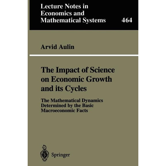 Lecture Notes in Economic and Mathematic The Impact of Science on Economic Growth and Its Cycles: The Mathematical Dynamics Determined by the Basic Macroeconomic, Book 464, (Paperback)