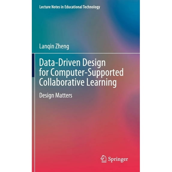 Lecture Notes in Educational Technology Data-Driven Design for Computer-Supported Collaborative Learning: Design Matters, (Hardcover)