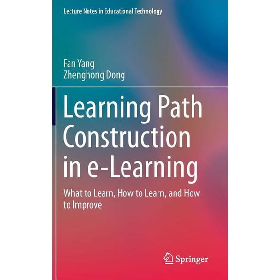 Lecture Notes in Educational Technology Learning Path Construction in E-Learning: What to Learn, How to Learn, and How to Improve, (Hardcover)