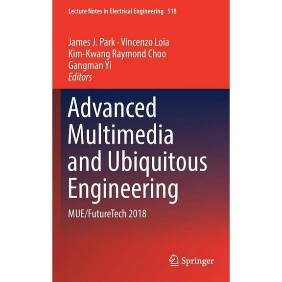 Lecture Notes in Electrical Engineering Advanced Multimedia and Ubiquitous Engineering: Mue/Futuretech 2018, Book 518, (Hardcover)