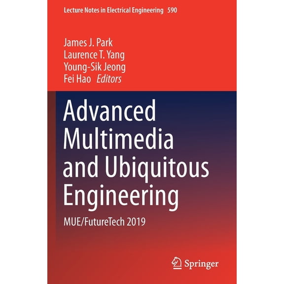 Lecture Notes in Electrical Engineering Advanced Multimedia and Ubiquitous Engineering: Mue/Futuretech 2019, Book 590, (Paperback)