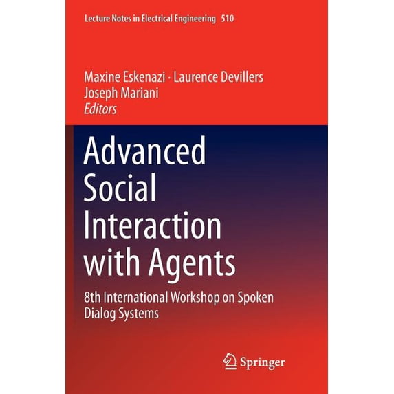 Lecture Notes in Electrical Engineering Advanced Social Interaction with Agents: 8th International Workshop on Spoken Dialog Systems, Book 510, (Paperback)