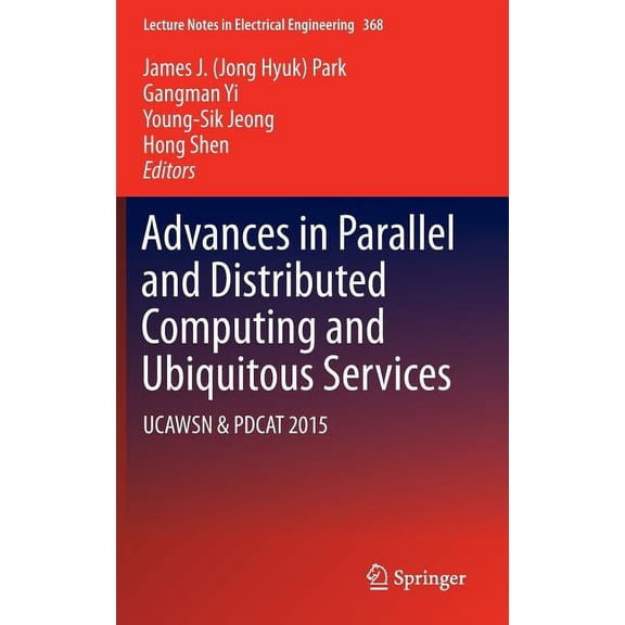 Lecture Notes in Electrical Engineering Advances in Parallel and Distributed Computing and Ubiquitous Services: Ucawsn & Pdcat 2015, Book 368, (Hardcover)