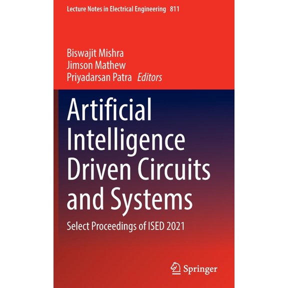 Lecture Notes in Electrical Engineering Artificial Intelligence Driven Circuits and Systems: Select Proceedings of Ised 2021, Book 811, (Hardcover)