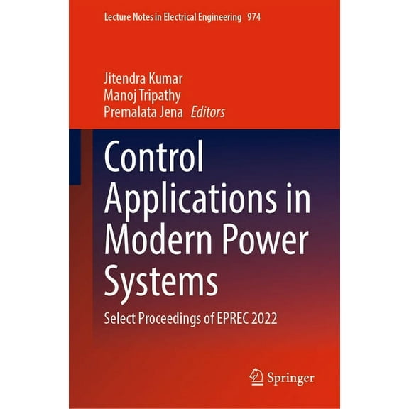 Lecture Notes in Electrical Engineering Control Applications in Modern Power Systems: Select Proceedings of Eprec 2022, Book 974, (Hardcover)