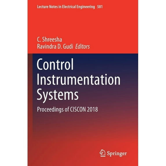 Lecture Notes in Electrical Engineering Control Instrumentation Systems: Proceedings of Ciscon 2018, Book 581, (Paperback)