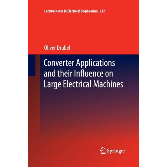 Lecture Notes in Electrical Engineering Converter Applications and Their Influence on Large Electrical Machines, Book 232, (Paperback)
