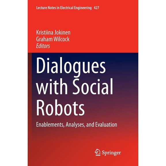 Lecture Notes in Electrical Engineering Dialogues with Social Robots: Enablements, Analyses, and Evaluation, Book 427, (Paperback)