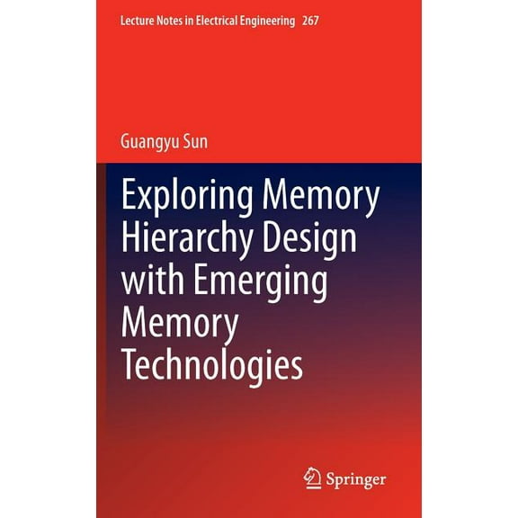 Lecture Notes in Electrical Engineering Exploring Memory Hierarchy Design with Emerging Memory Technologies, Book 267, (Hardcover)